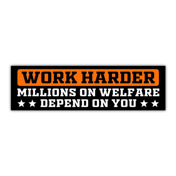 BAVAHA Work Harder Millions On Welfare Depend On You Bumper