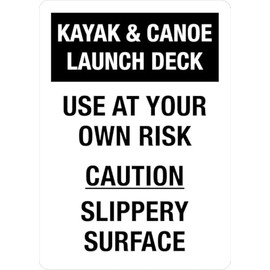 Kayak & Canoe Launch Deck: Use At Your Own Risk Slippery Surface Portrait - Wall Sign Safety Signs 8"x12" Metal Sign Danger Warning Man Cave Yard Indoor Or Outdoor