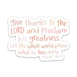 Inspirational Christian Faith Stickers, Give Thanks to The Lord Bible Verse Quote Psalms 105:1 Sticker, Religious Vinyl Waterproof Decals for Journaling Scrapbooking Laptop Tumbler
