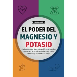 El Poder del Magnesio y Potasio: Explora cómo el Magnesio y el Potasio pueden ayudarte a reducir la ansiedad, mejorar la digestión y fortalecer tu cuerpo.