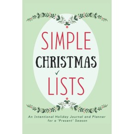 Simple Christmas Lists: An Intentional Holiday Planner and Journal for a 'Present' Season