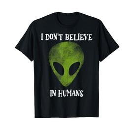 I don't believe in humans funny alien space gift T-Shirt
