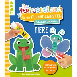 Das Verbastelbuch für die Allerkleinsten. Schneiden und Kleben. Tiere: Frühförderung für Kreativminis ab 3 Jahren