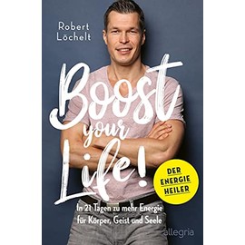Boost Your Life!: In 21 Tagen zu mehr Energie für Körper, Geist und Seele