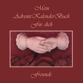 Mein AdventsKalender Buch für Dich - Freunde: Einschreib-Adventskalender für ein pesönliches Geschenk aus Freundschaft (German Edition)