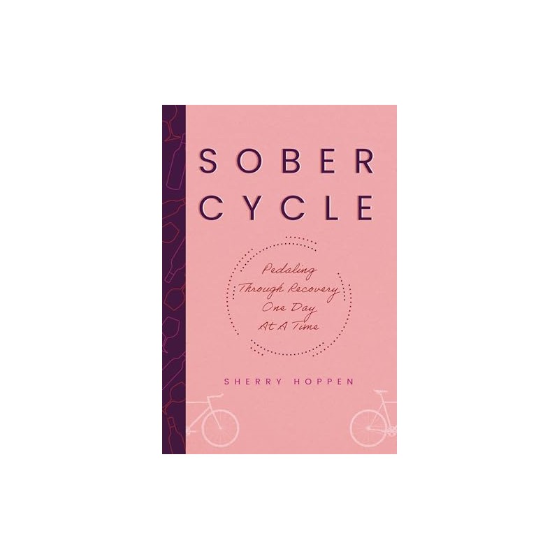 Sober Cycle (Second Edition): Pedaling Through Recovery One Day at