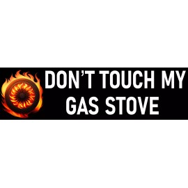 Don't Touch My Gas Stove Bumper Sticker Made in USA No Gas Stove Ban Sticker