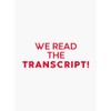 We Read the Transcript LIMITED Edition Bumper Sticker Vinyl Decal