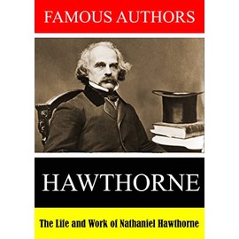 Famous Authors: The Life and Work of Nathaniel Hawthorne
