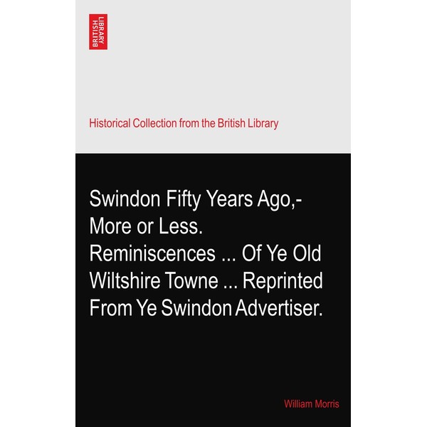 Swindon Fifty Years Ago,-More or Less. Reminiscences ... Of Ye