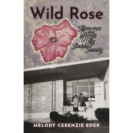 Wild Rose: Memories and Secrets of My Italian Family