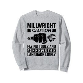 Caution Flying tools and offensive Millwright Sweatshirt