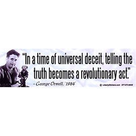 In A Time Of Universal Deceit, Telling The Truth Becomes A Revolutionary Act - George Orwell, 1984 - Bumper Sticker / Decal (10.5" X 3")
