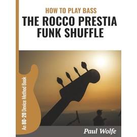 How To Play Bass: The Rocco Prestia Funk Shuffle: An 80-20 Device Method Book