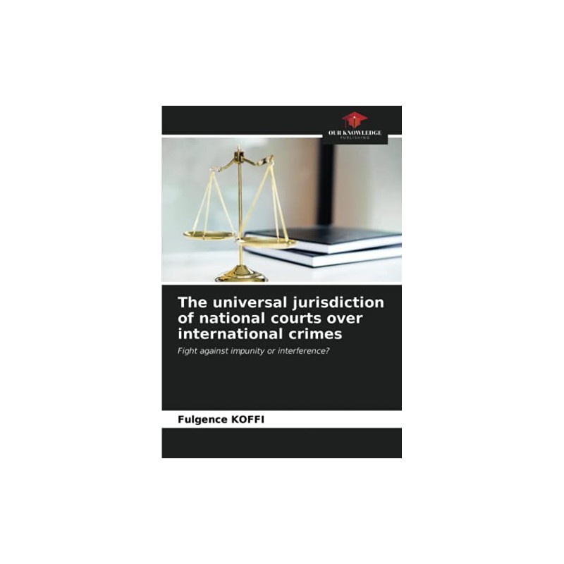 The universal jurisdiction of national courts over international crimes: Fight