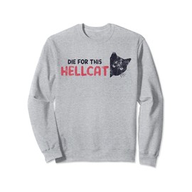 Die For This Hellcat Black Cat Animal Feline Sweatshirt