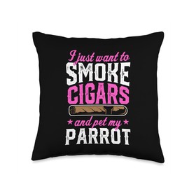 I Just Want To Smoke Cigars And Pet My Parrot Throw Pillow