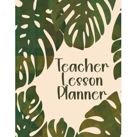 Teacher Lesson Planner: Weekly and Monthly 2023-2024 Teacher Organizer Classroom Book for 12 Months & 52 Weeks For Your Elementary, Middle School, High School Students