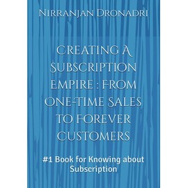 Creating A Subscription Empire : From One-Time Sales to Forever Customers: #1 Book for Knowing about Subscription