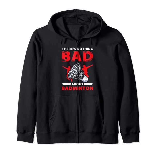 Theres Nothing Bad About Badminton Funny Player Hooded Jacket, black