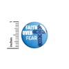 Faith over Fear Button Pin for Backpacks or Jackets Have
