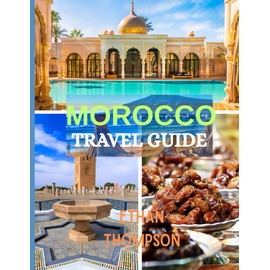 MOROCCO TRAVEL GUIDE 2025: Markets, Deserts, and Starry Nights: Your Guide to Morocco’s Food, Stays, and Sights