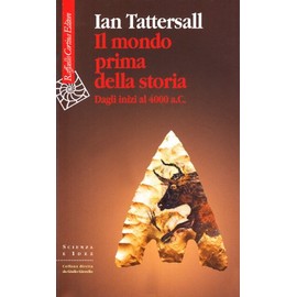 Il mondo prima della storia. Dagli inizi al 4000 a. C. (Scienza e idee)