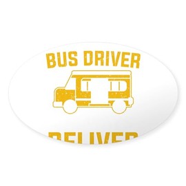 CafePress School Bus Driver I Always Deliver School Sticker Oval Car Bumper Sticker