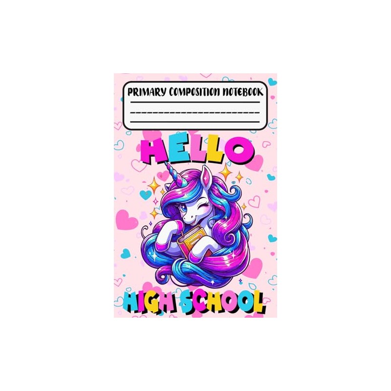 Unicorn Primary Composition Notebook Hello High School: Cute Unicorn Wide