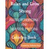 Relax and Grow Strong: Positive Affirmations and Beautiful Patterns Coloring