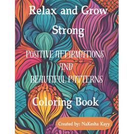 Relax and Grow Strong: Positive Affirmations and Beautiful Patterns Coloring Book