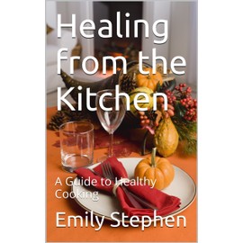  Healing from the Kitchen: A Guide to Healthy Cooking