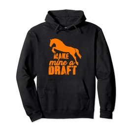 Make Mine A Draft Horses, Animal Horse Pullover Hoodie