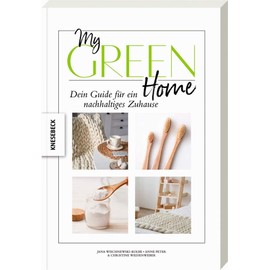 My Green Home: Dein Guide für ein nachhaltiges Zuhause. Für Einsteiger und Fortgeschrittene. Schritt für Schritt zu einem nachhaltigen Lebensstil, ökologischem Denken und fairem Konsum