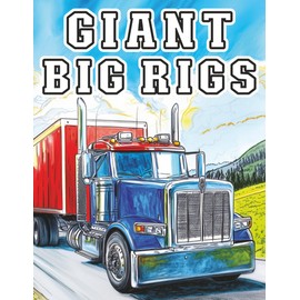 Giant Big Rigs: Iconic Semi Truck Coloring Book with Legendary Trucks Design for Stress Relief and Relaxation