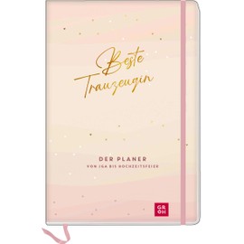 Beste Trauzeugin: Der Planer von JGA bis Hochzeitsfeier | Praktischer Ratgeber und Organizer für Trauzeuginnen, mit Profi-Tipps, To-dos, Checklisten und viel Platz zum Eintragen