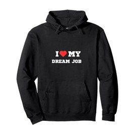 I love my dream job Pullover Hoodie