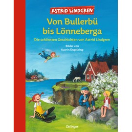 Von Bullerbü bis Lönneberga: Die schönsten Geschichten von Astrid Lindgren: Die schönsten Geschichten von Astrid Lindgren. Großes Vorlesebuch für Kinder ab 6 Jahren