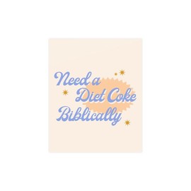 Need a Diet Coke Biblically Print - size: 12″ x 16″ (Vertical), paper: Matte
