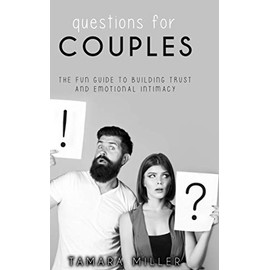 QUESTIONS FOR COUPLES: THE FUN GUIDE TO BUILDING TRUST AND EMOTIONAL INTIMACY