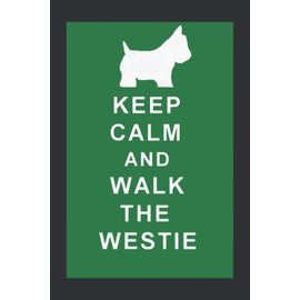 KEEP CALM WALK THE WESTIE (Dream Journal): Unusual Friendship Gifts, Summer Dreams Journal Notebook