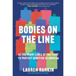 Bodies on the Line: At the Front Lines of the Fight to Protect Abortion in America