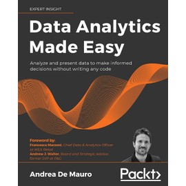 Data Analytics Made Easy: Analyze and present data to make informed decisions without writing any code