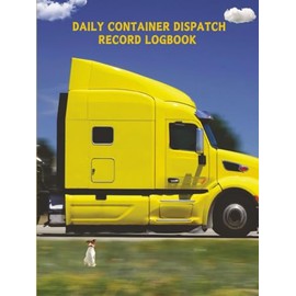 DAiLY CONTAINER DISPATCH RECORD LOGBOOK: Yellow Tractor Trailor Daily Container Logbook - 260 pages for records, plus an additional 5 pages for notes