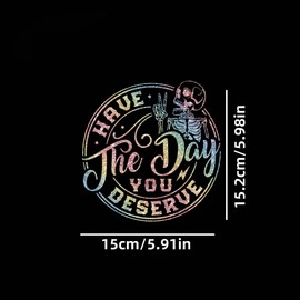 Car Decals Deco Have The Day You Deserve Decal Vinyl Sticker Sparkling Decorate Auto Car Truck Wall Laptop Window Motorcycle Bumper Funny Skeleton Sticker 5.91" x 5.98" Bling Colorful