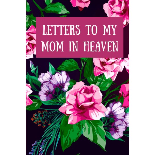 Letters to my Mom in Heaven: Beautiful Bereavement Daily Grief