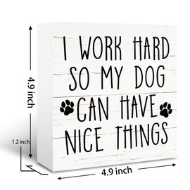 Funny Pet Sign, White Wooden Box Signs, Desk Decor Art, Modern Farmhouse Home Office Decoration for Dog Owner, Work Humor Sign Decor, I Work Hard So My Dog can Have Nice Things Signs 5*5*1.2 inches