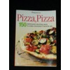 Pizza, Pizza: 150 Deliciously dazzling ways to Make everyone's Favorite