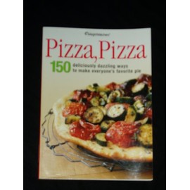 Pizza, Pizza: 150 Deliciously dazzling ways to Make everyone's Favorite Pie