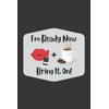 I'm Ready Now, Bring It On!